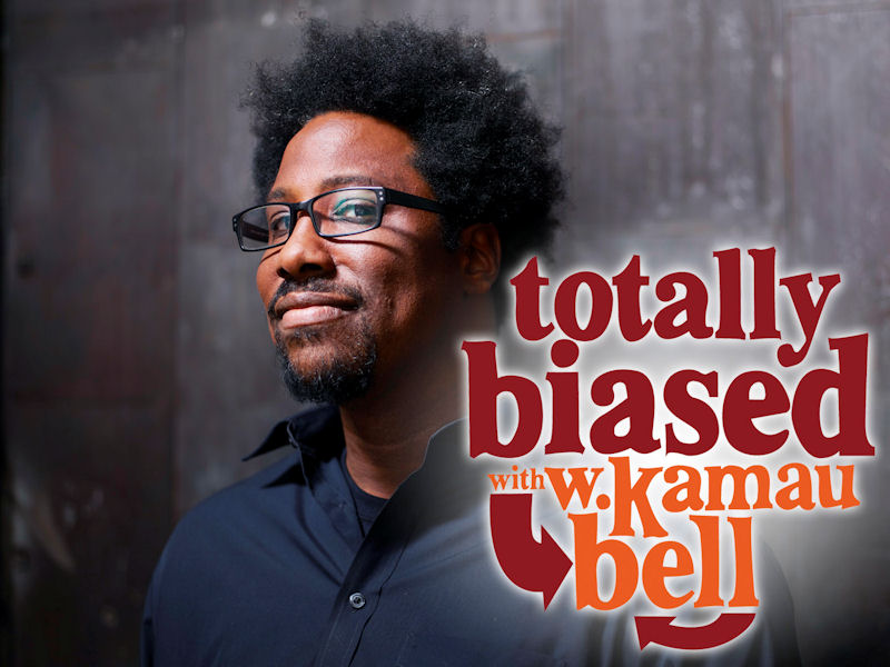 "Totally Biased with W. Kamau Bell"