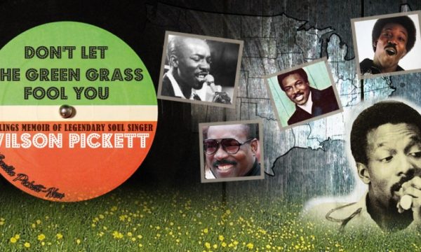 20150120130452Don_t_Let_The_Green_Grass_Fool_You__A_Siblings_Memoir_of_Legendary_Singer_Wilson_Pickett
